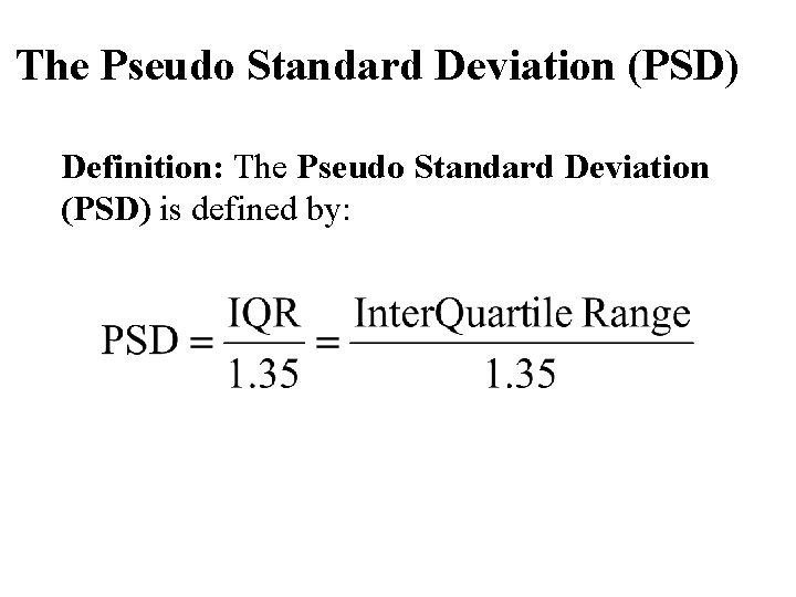 The Pseudo Standard Deviation (PSD) Definition: The Pseudo Standard Deviation (PSD) is defined by: