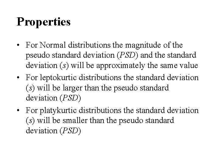 Properties • For Normal distributions the magnitude of the pseudo standard deviation (PSD) and