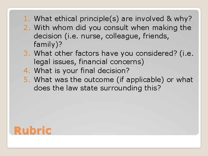 1. What ethical principle(s) are involved & why? 2. With whom did you consult