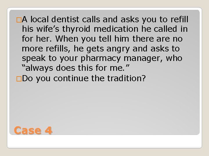 �A local dentist calls and asks you to refill his wife’s thyroid medication he