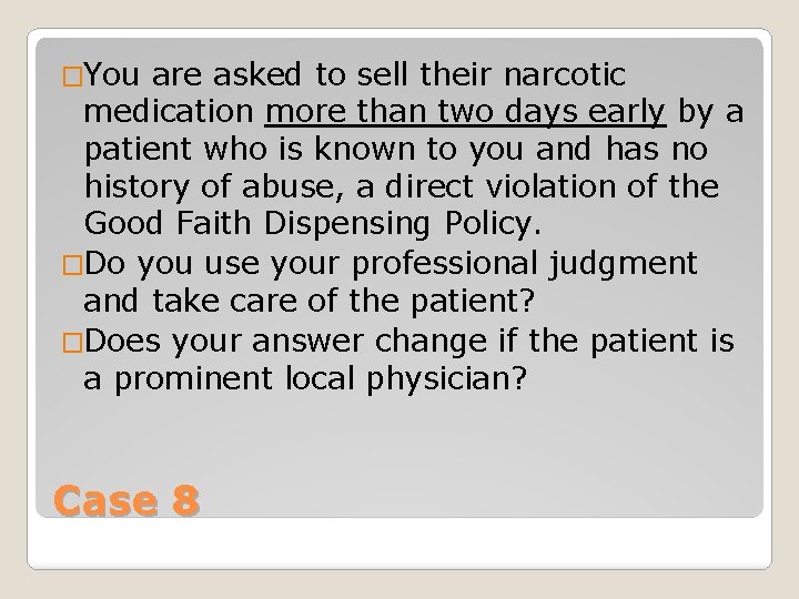 �You are asked to sell their narcotic medication more than two days early by