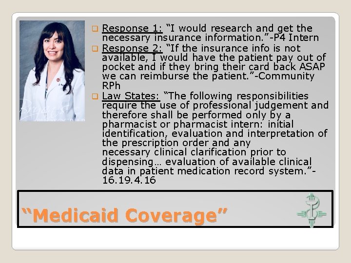 Response 1: “I would research and get the necessary insurance information. ”-P 4 Intern