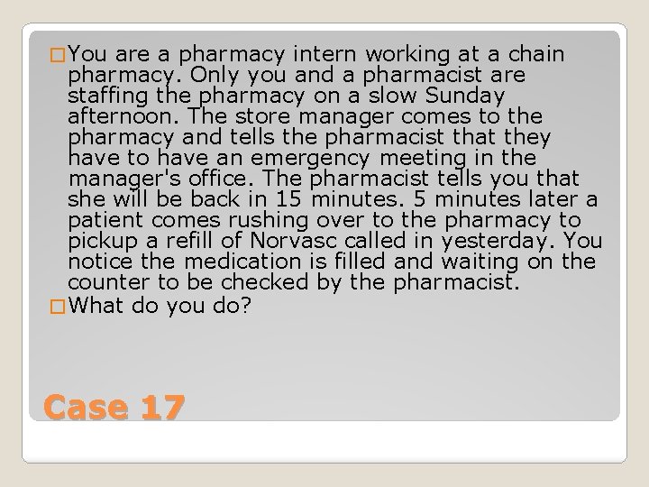 � You are a pharmacy intern working at a chain pharmacy. Only you and