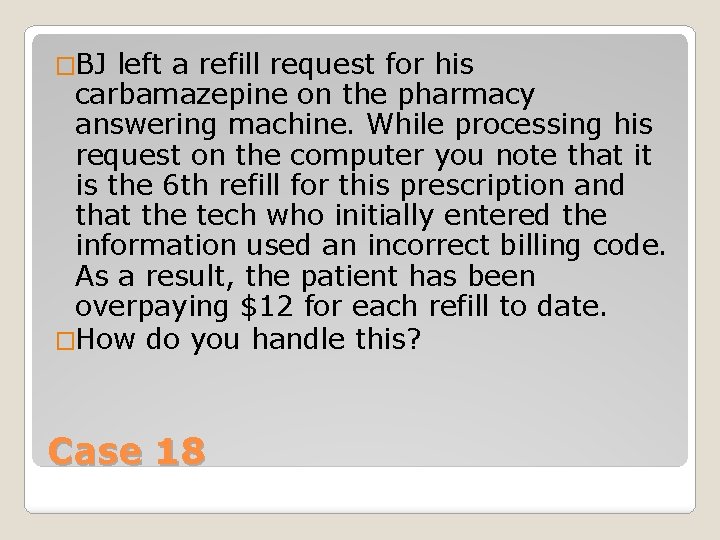 �BJ left a refill request for his carbamazepine on the pharmacy answering machine. While