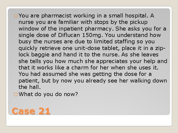 � You are pharmacist working in a small hospital. A nurse you are familiar