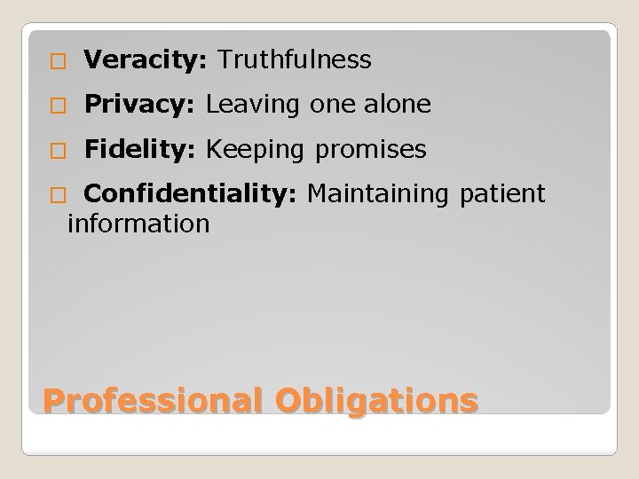 � Veracity: Truthfulness � Privacy: Leaving one alone � Fidelity: Keeping promises Confidentiality: Maintaining