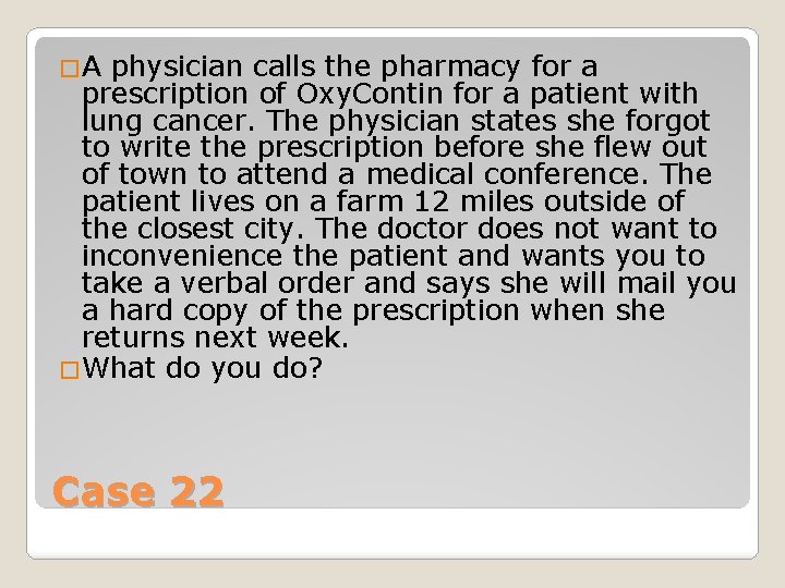 �A physician calls the pharmacy for a prescription of Oxy. Contin for a patient