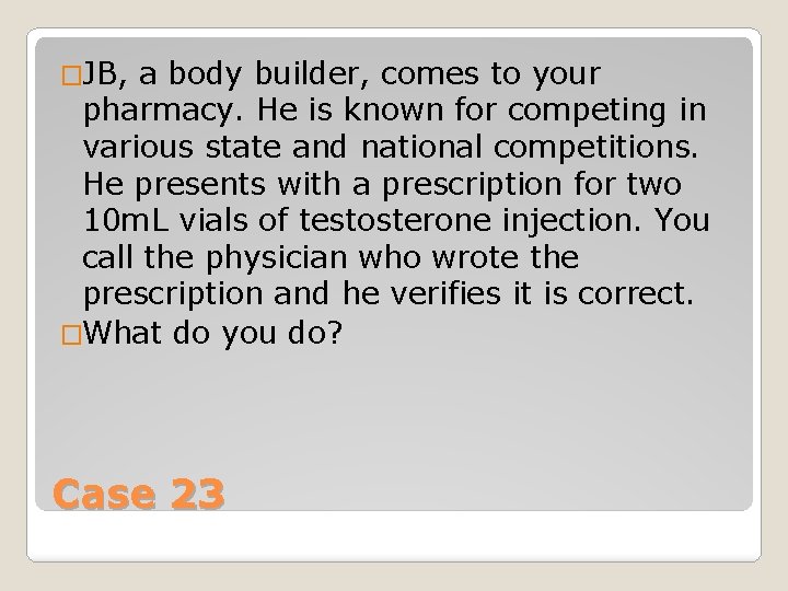 �JB, a body builder, comes to your pharmacy. He is known for competing in