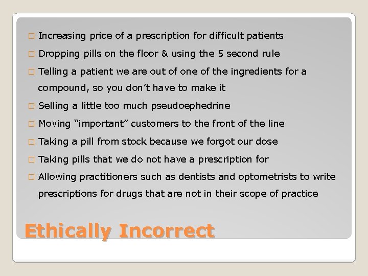 � Increasing price of a prescription for difficult patients � Dropping pills on the