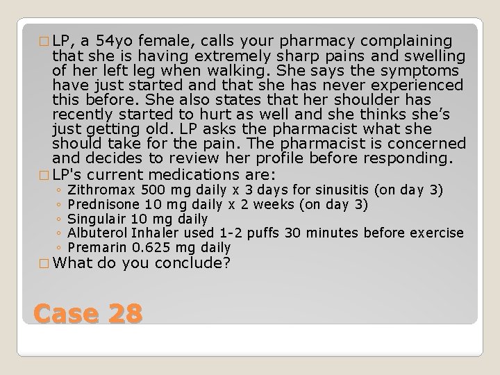 � LP, a 54 yo female, calls your pharmacy complaining that she is having