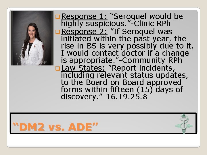 q Response 1: “Seroquel would be highly suspicious. ”-Clinic RPh q Response 2: ”If