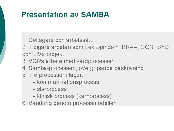 Presentation av SAMBA 1. Deltagare och arbetssätt 2. Tidigare arbeten som t. ex. Spindeln,