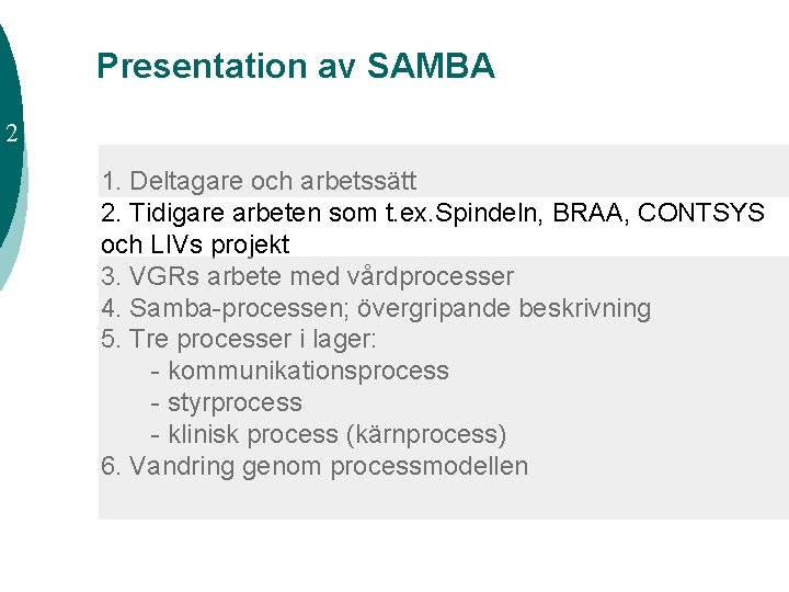 Presentation av SAMBA 2 1. Deltagare och arbetssätt 2. Tidigare arbeten som t. ex.