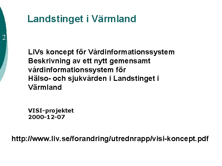 Landstinget i Värmland 2 Li. Vs koncept för Vårdinformationssystem Beskrivning av ett nytt gemensamt