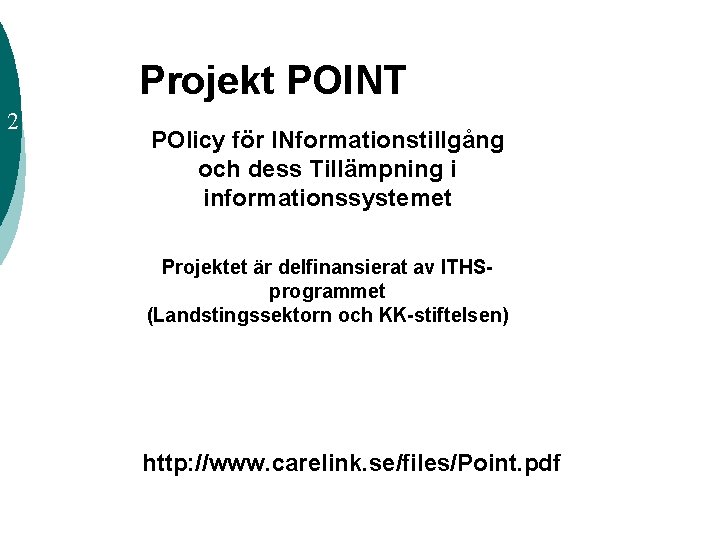 Projekt POINT 2 POlicy för INformationstillgång och dess Tillämpning i informationssystemet Projektet är delfinansierat