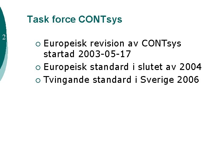 Task force CONTsys 2 Europeisk revision av CONTsys startad 2003 -05 -17 ¡ Europeisk
