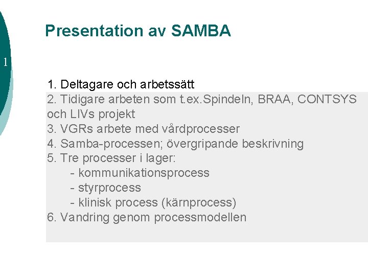 Presentation av SAMBA 1 1. Deltagare och arbetssätt 2. Tidigare arbeten som t. ex.