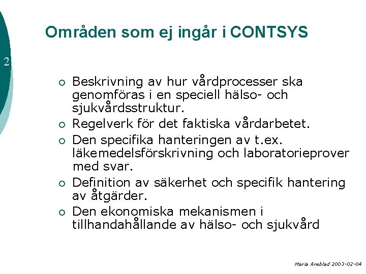 Områden som ej ingår i CONTSYS 2 ¡ ¡ ¡ Beskrivning av hur vårdprocesser