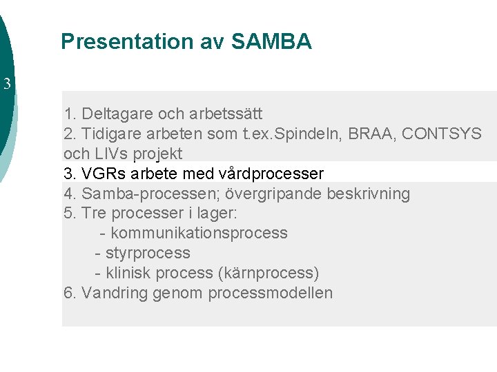 Presentation av SAMBA 3 1. Deltagare och arbetssätt 2. Tidigare arbeten som t. ex.