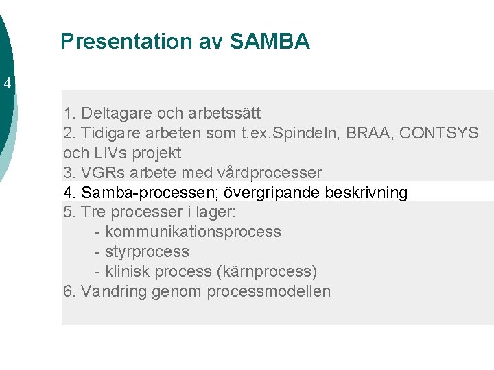 Presentation av SAMBA 4 1. Deltagare och arbetssätt 2. Tidigare arbeten som t. ex.