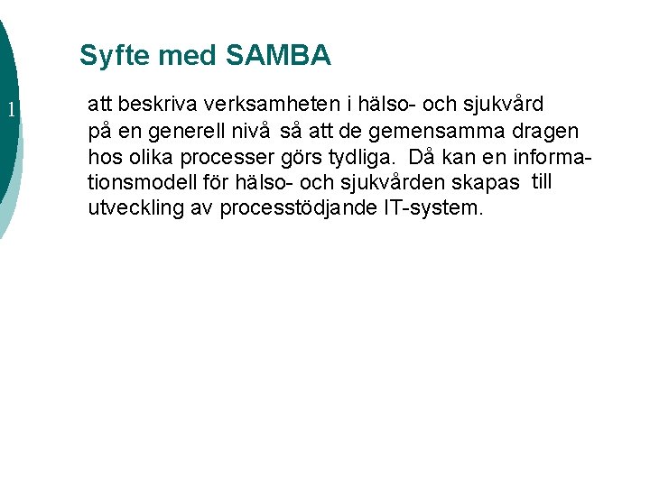 Syfte med SAMBA 1 att beskriva verksamheten i hälso- och sjukvård på en generell