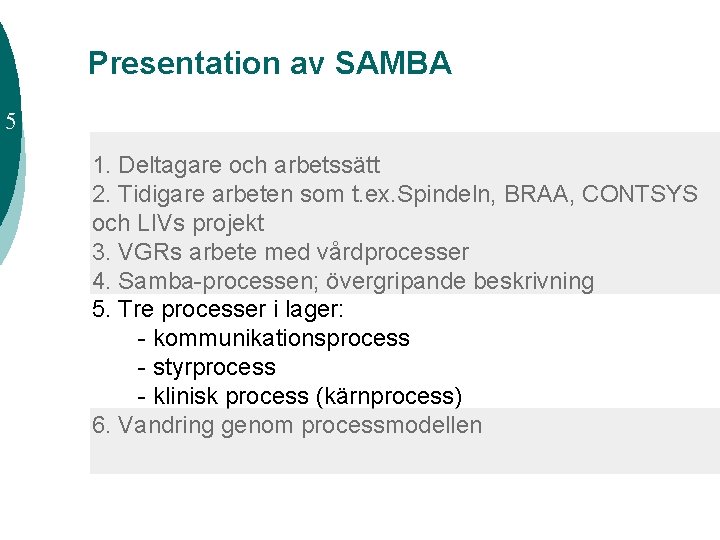 Presentation av SAMBA 5 1. Deltagare och arbetssätt 2. Tidigare arbeten som t. ex.