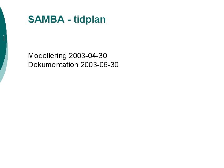 SAMBA - tidplan 1 Modellering 2003 -04 -30 Dokumentation 2003 -06 -30 