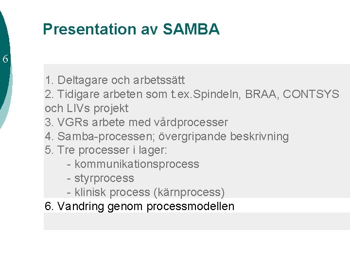 Presentation av SAMBA 6 1. Deltagare och arbetssätt 2. Tidigare arbeten som t. ex.