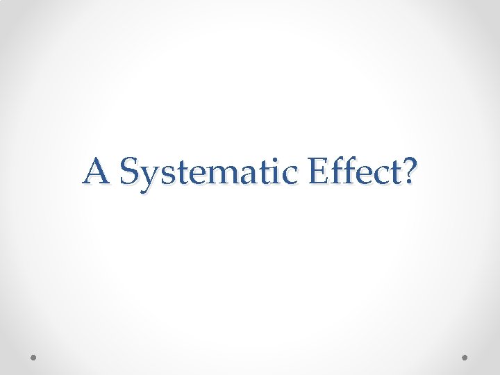 A Systematic Effect? 