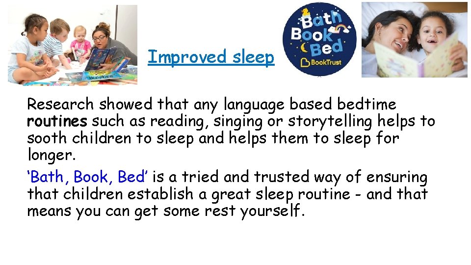 Improved sleep Research showed that any language based bedtime routines such as reading, singing