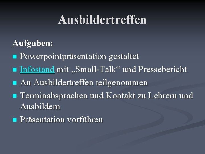 Ausbildertreffen Aufgaben: n Powerpointpräsentation gestaltet n Infostand mit „Small-Talk“ und Pressebericht n An Ausbildertreffen