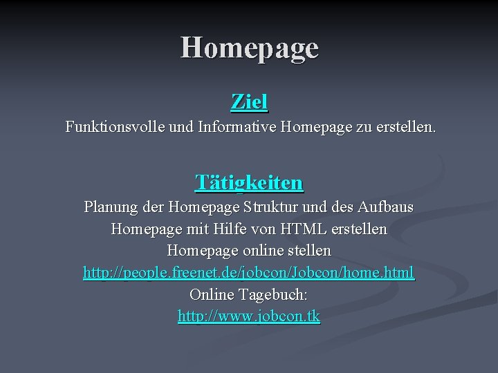 Homepage Ziel Funktionsvolle und Informative Homepage zu erstellen. Tätigkeiten Planung der Homepage Struktur und