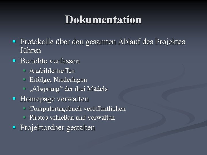 Dokumentation § Protokolle über den gesamten Ablauf des Projektes führen § Berichte verfassen §