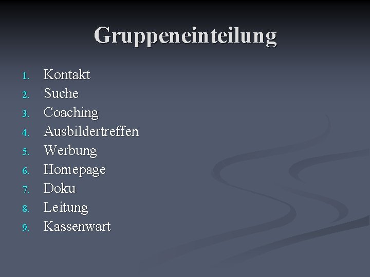 Gruppeneinteilung 1. 2. 3. 4. 5. 6. 7. 8. 9. Kontakt Suche Coaching Ausbildertreffen