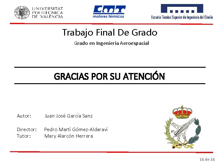 Trabajo Final De Grado en Ingeniería Aeroespacial GRACIAS POR SU ATENCIÓN Autor: Juan José