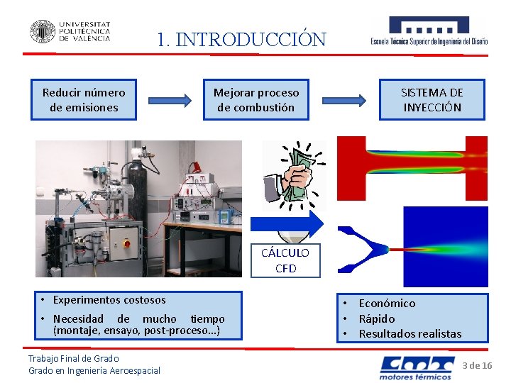 1. INTRODUCCIÓN Reducir número de emisiones Mejorar proceso de combustión SISTEMA DE INYECCIÓN CÁLCULO