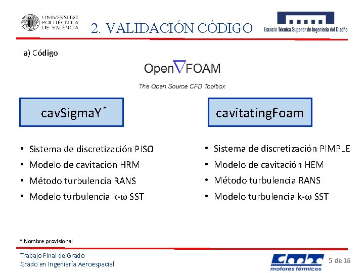 2. VALIDACIÓN CÓDIGO a) Código cav. Sigma. Y * cavitating. Foam • Sistema de