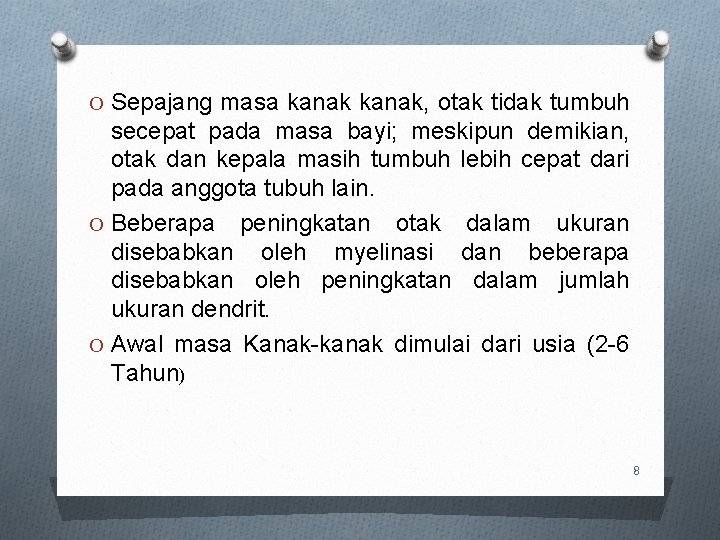 O Sepajang masa kanak, otak tidak tumbuh secepat pada masa bayi; meskipun demikian, otak