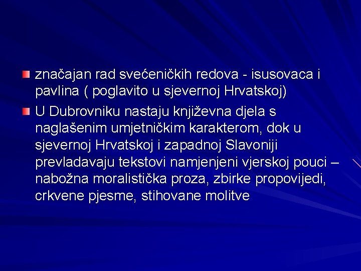 značajan rad svećeničkih redova - isusovaca i pavlina ( poglavito u sjevernoj Hrvatskoj) U