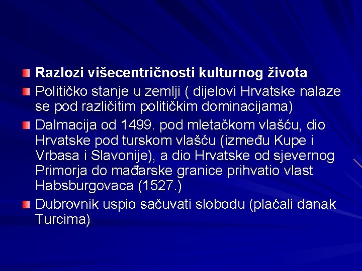 Razlozi višecentričnosti kulturnog života Političko stanje u zemlji ( dijelovi Hrvatske nalaze se pod