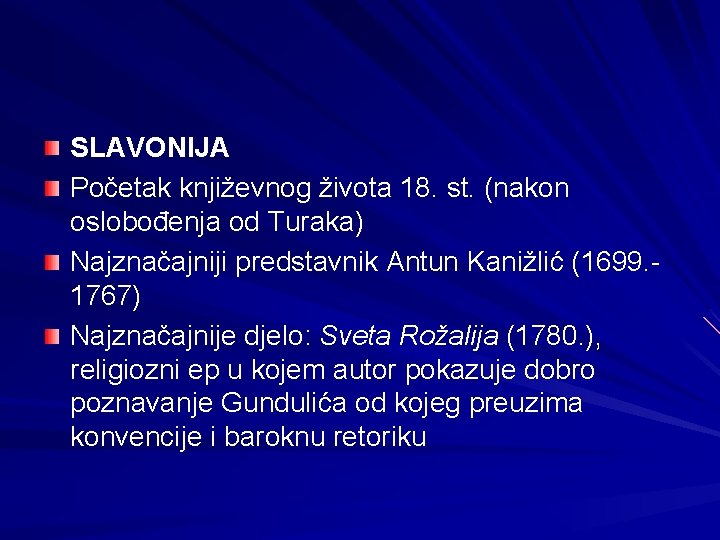 SLAVONIJA Početak književnog života 18. st. (nakon oslobođenja od Turaka) Najznačajniji predstavnik Antun Kanižlić