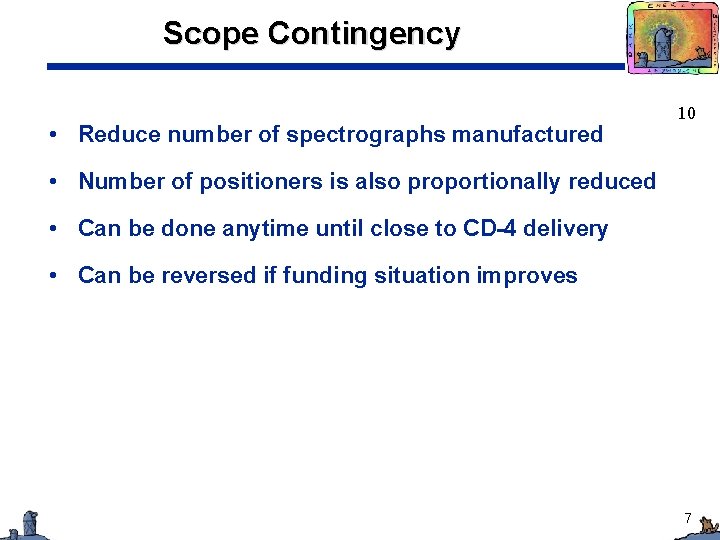Scope Contingency • Reduce number of spectrographs manufactured 10 • Number of positioners is