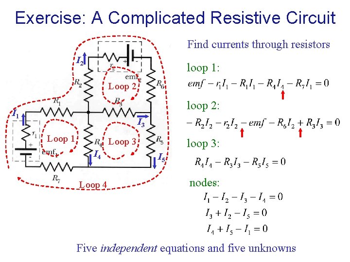 Exercise: A Complicated Resistive Circuit Find currents through resistors I 2 loop 1: Loop