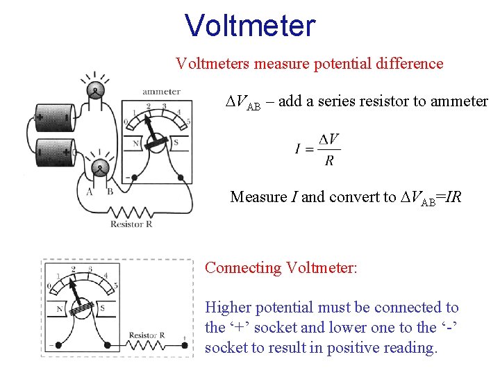 Voltmeters measure potential difference VAB – add a series resistor to ammeter Measure I