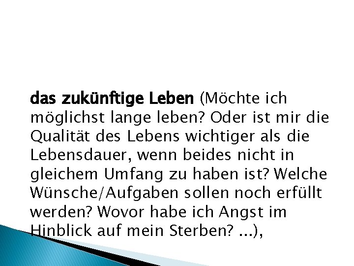 das zukünftige Leben (Möchte ich möglichst lange leben? Oder ist mir die Qualität des