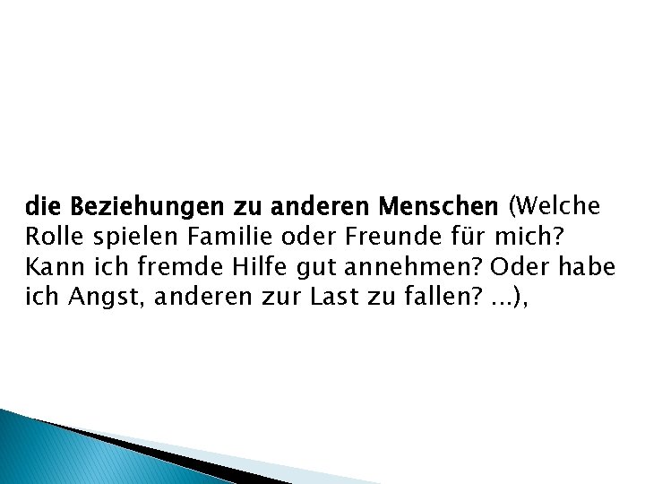 die Beziehungen zu anderen Menschen (Welche Rolle spielen Familie oder Freunde für mich? Kann