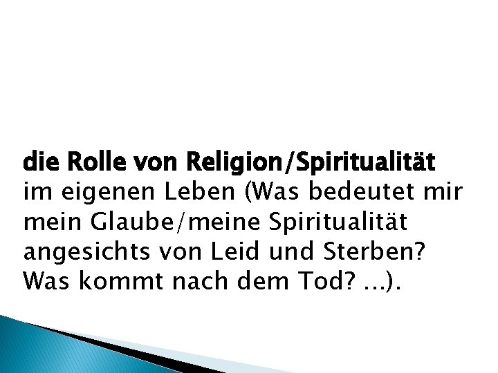 die Rolle von Religion/Spiritualität im eigenen Leben (Was bedeutet mir mein Glaube/meine Spiritualität angesichts
