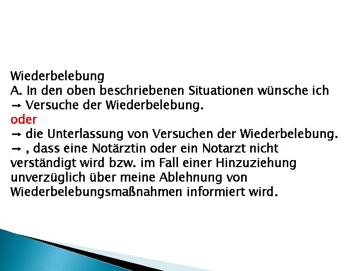 Wiederbelebung A. In den oben beschriebenen Situationen wünsche ich → Versuche der Wiederbelebung. oder