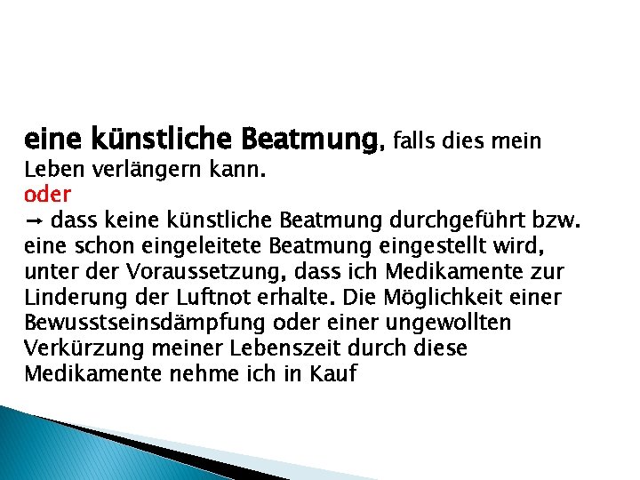 eine künstliche Beatmung, falls dies mein Leben verlängern kann. oder → dass keine künstliche