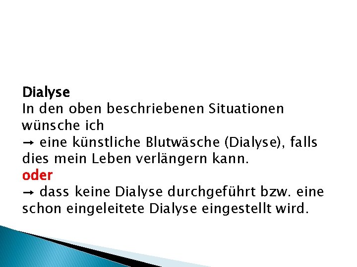 Dialyse In den oben beschriebenen Situationen wünsche ich → eine künstliche Blutwäsche (Dialyse), falls